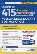 Concorso 415 (elevato a 461 posti) Assistenti amministrativi Agenzia Dogane e Monopoli. Manuale completo per la prova scritta unica. Con estensioni on line edito da Edises professioni & concorsi