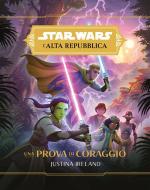Ebook Star Wars: L'Alta Repubblica - Una Prova di Coraggio di Justina Ireland edito da Panini Spa - Socio Unico