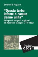 Ebook Questa turba infame a comun danno unita. Delinquenti, marginali, magistrati nel Mantovano asburgico (1750-1800) di Emanuele Pagano edito da Franco Angeli Edizioni