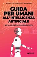 Ebook Guida per umani all'intelligenza artificiale di Di Turi Nicola, Gori Marco, Landi Marco edito da Giunti