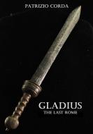 Ebook Gladius. The Last Rome di Patrizio Corda edito da Patrizio Corda