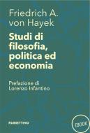 Ebook Studi di filosofia, politica ed economia di Friedrich A. von Hayek edito da Rubbettino Editore