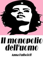 Ebook Il monopolio dell'uomo di Anna Kuliscioff edito da Passerino