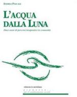 Ebook L'acqua dalla luna. Dieci anni di percorsi terapeutici in comunità di Pascale Andrea edito da edizioni la meridiana