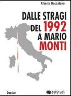 Ebook Dalle Stragi del 1992 a Mario Monti di Alberto Roccatano edito da Nexus Edizioni