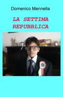 Ebook LA SETTIMA REPUBBLICA di Mennella Domenico edito da ilmiolibro self publishing