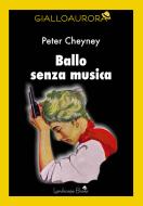 Ebook Ballo senza musica di peter cheyney, Peter Cheyney edito da Landscape Books