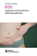 Ebook PCOS. Convivere con la sindrome dell'ovaio policistico di Stefania Cattaneo edito da L'Età dell'Acquario