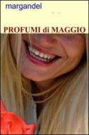 Ebook profumi di maggio di gandellini mario edito da ilmiolibro self publishing