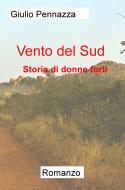 Ebook Vento del Sud     Romanzo di Pennazza Giulio edito da ilmiolibro self publishing