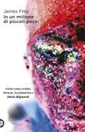 Ebook In un milione di piccoli pezzi di James Frey edito da Tea