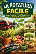 Ebook La Potatura Facile di Kazaniga Joe edito da JOE KAZANIGA