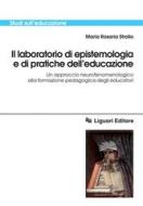 Ebook Il laboratorio di epistemologia e di pratiche dell’educazione di Maria Rosaria Strollo edito da Liguori Editore