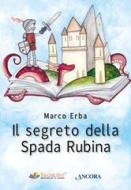 Ebook Il segreto della Spada Rubina di Erba Marco edito da Ancora
