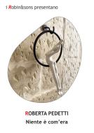 Ebook Niente è com’era di Roberta Pedetti edito da Robin Edizioni