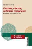 Ebook Costruire, valutare, certificare competenze di Roberto Trinchero edito da Franco Angeli Edizioni