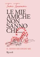 Ebook Le mie amiche non sanno che... di Tsunami Tami edito da Mondadori Electa