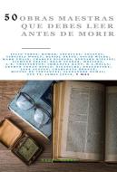 Ebook 50 Obras Maestras que debes leer antes de morir di Lucy Maud Montgomery, Henryk Sienkiewicz, Aristoteles, Wilkie Collins, Julio Verne, Fernando de Rojas, Concepción Arenal, George Bernard Shaw, Homero, William Makepeace Thackeray, Sófocles, León Tolstói, Virginia Woolf, Daniel Defoe, Mark Twain, Oscar Wilde, Rudyard Kipling, Charles Dickens, Voltaire, Edith Wharton, Molière, H. Rider Haggard, Bram Stoker, G.K. Chesterton, Sigmund Freud, Immanuel Kant, H.G. Wells, Ramón María del Valle-Inclán, Arthur Conan Doyle, Friedrich Nietzsche, Mary Wollstonecraft, Fyodor Mikhailovich Dostoevsky, Jane Austen, Charlotte Bront&#235, Alexandre Dumas, Miguel de Cervantes, H.P. Lovecraft, James Joyce, Sun Tzu edito da Bauer Books