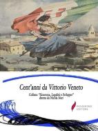 Ebook Cent&apos;anni da Vittorio Veneto di AA.VV edito da Passerino