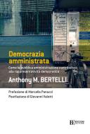 Ebook Democrazia amministrata di Anthony M. Bertelli edito da Egea