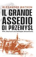 Ebook Il grande assedio di Przemysl di Watson Alexander edito da Rizzoli