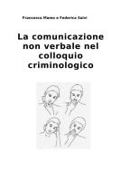 Ebook La comunicazione non verbale nel colloquio criminologico di Francesca Mamo, Federica Salvi edito da Francesca Mamo