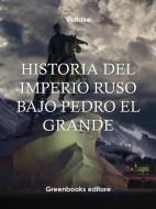 Ebook Historia del Imperio Ruso bajo Pedro El Grande di Voltaire edito da Greenbooks Editore