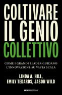 Ebook Coltivare il genio collettivo di Linda A. Hill, Emily Tedards, Jason Wild edito da ROI Edizioni