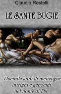 Ebook "LE SANTE BUGIE" di RESTELLI CLAUDIO edito da ilmiolibro self publishing