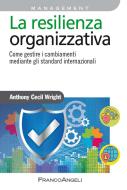Ebook La resilienza organizzativa di Anthony Cecil Wright edito da Franco Angeli Edizioni