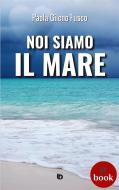 Ebook Noi siamo il mare di Paola Gileno Fusco edito da Edizioni DrawUp