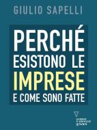 Ebook Perché esistono le imprese e come sono fatte di Giulio Sapelli edito da goWare e Edizioni Angelo Guerini e Associati