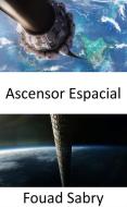 Ebook Ascensor Espacial di Fouad Sabry edito da Mil Millones De Conocimientos [Spanish]