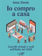 Ebook Io compro a casa. Carrelli virtuali e reali nell’Italia del 2020 di Anna Zinola edito da goWare & Guerini Next