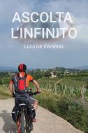 Ebook Ascolta l&#39;infinito di De Vincentis Luca edito da ilmiolibro self publishing