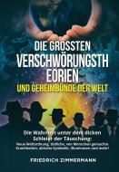 Ebook DIE GRÖSSTEN VERSCHWÖRUNGSTHEORIEN UND GEHEIMBÜNDE DER WELT. Die Wahrheit unter dem dicken Schleier der Täuschung:  Neue Weltordnung, tödliche, von Menschen gemachte di Friedrich Zimmermann edito da Youcanprint