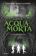 Ebook I segreti di Acquamorta. La casa dell'assassino di Geda Fabio, Magnone Marco edito da Mondadori