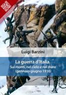 Ebook La guerra d’Italia. Sui monti, nel cielo e nel mare (gennaio-giugno 1916) di Luigi Barzini edito da E-text