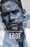 Ebook Non chiamatemi eroe di Lorena Cotza, Ilaria Sesana edito da Altreconomia