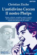 Ebook L’antidivino Ceccon. Il nostro Phelps di Christian Zicche edito da Absolutely Free