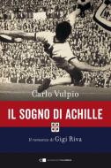 Ebook Il sogno di Achille. Il romanzo di Gigi Riva di Carlo Vulpio edito da Chiarelettere