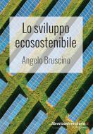 Ebook Lo sviluppo ecosostenibile di Angelo Bruscino edito da libreriauniversitaria.it