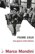 Fiume 1919. Una guerra civile italiana