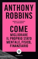 Ebook Come migliorare il proprio stato mentale, fisico e finanziario di Robbins Anthony edito da Bompiani