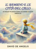 Ebook Il Bambino e le Città del Cielo di David De Angelis edito da David De Angelis