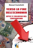 Ebook Verso la fine dell'economia - Apice e collasso del consumismo di Castelletti Manuel edito da Fuoco Edizioni