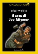 Ebook Il caso di Joe Attymar di Edgar Wallace edito da Landscape Books