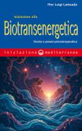 Ebook Iniziazione alla biotransenergetica di Pier Luigi Lattuada edito da Edizioni Mediterranee