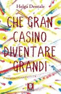 Ebook Che gran casino diventare grandi di Helga Dentale edito da Lindau