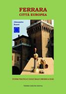 Ebook Ferrara Città Europea di Alessandro Roveri edito da Tiemme Edizioni Digitali